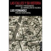 Las calles y su historia : anécdotas y protagonistas del nomenclátor de Valencia Las calles y su historia : anécdotas y protagonistas del nomenclátor de Valencia