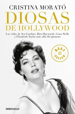 Diosas de Hollywood : las vidas de Ava Gardner, Grace Kelly, Rita Hayworth y Elizabeth Taylor más allá del glamour - Morató, Cristina