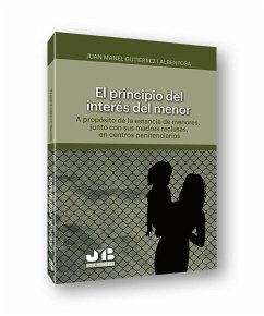 El principio del interés del menor : a propósito de la estancia de menores, junto con sus madres reclusas, en centros penitenciarios - Gutierrez i Albentosa, Joan Manel
