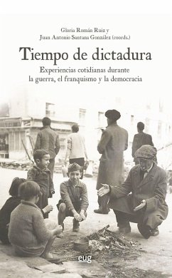 Tiempo de dictadura : experiencias cotidianas durante la guerra, el franquismo y la democracia - Román Ruiz, Gloria