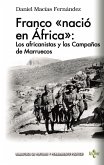 Franco &quote;nació en África&quote; : los africanistas y las Campañas de Marruecos