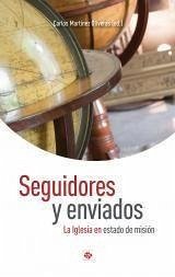 Seguidores y enviados : la Iglesia en estado de misión - Martínez Oliveras, Carlos