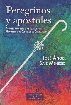 Peregrinos y apóstoles : apuntes para una espiritualidad del Movimiento Cursillos de Cristiandad - Sáiz Meneses, Josep Àngel