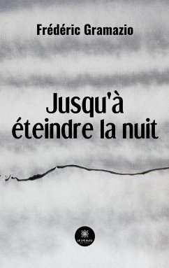 Jusqu'à éteindre la nuit - Frédéric Gramazio