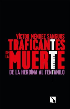 Traficantes de la muerte : de la heroína al fentalino - Méndez Sanguos, Víctor