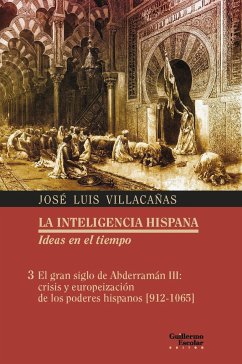El gran siglo de Abderramán III : crisis y europeización de los poderes hispanos, 912-1065 - Villacañas, José Luis . . . [et al.