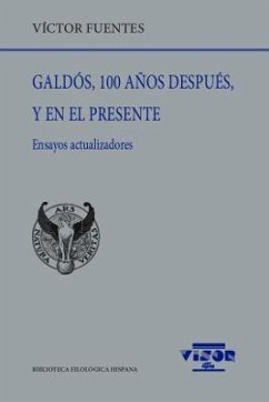 Galdós, 100 años después, y en el presente : ensayos actualizadores - Fuentes, Víctor