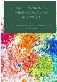 Educación inclusiva : abriendo puertas al futuro - Carrión Martínez, José J.; Ortiz Jiménez, Luis