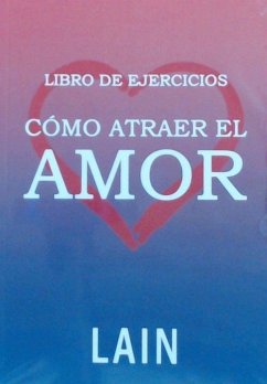 Cómo atraer el amor : libro de ejercicios - García Calvo, Laín