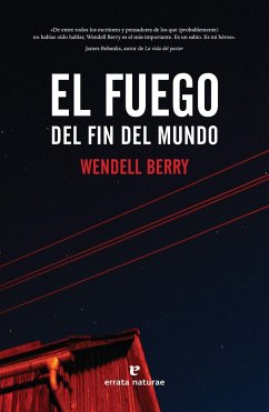 El fuego del fin del mundo - Kingsnorth, Paul; Berry, Wendell