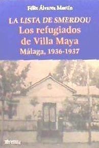 La lista de Smerdou : los refugiados de Villa Maya, Málaga 1936-1937 - Álvarez Martín, Félix