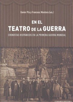 En el teatro de la guerra : cronistas hispánicos en la Primera Guerra Mundial - Pla Barbero, Xavier; Francesc Montero