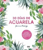 30 Días de Acuarela: Un Curso de Acuarela En 30 Proyectos