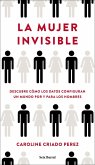 La mujer invisible : descubre cómo los datos configuran un mundo hecho por y para los hombres