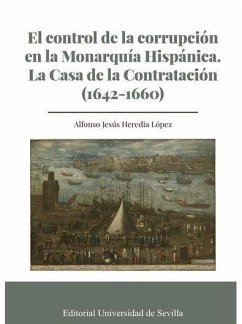 Cover El control de la corrupción en la monarquía hispánica : la Casa de la Contratación, 1642-1660