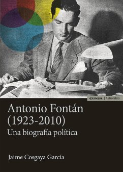 Antonio Fontán (1923-2010) : una biografía política - Cosgaya García, Jaime