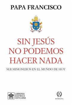 Cover Sin Jesús no podemos hacer nada : ser misioneros en el mundo de hoy
