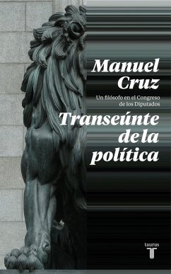 Transeúnte de la política : un filósofo en las Cortes Generales - Cruz, Manuel