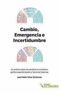 Cambio, emergencia e incertidumbre : un análisis sobre los cambios en el sistema político español desde la teoría de sistemas - Tobar Quiñones, José Pablo