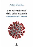 Una nueva historia de la gripe española : paralelismos con la covid-19 Una nueva historia de la gripe española : paralelismos con la covid-19