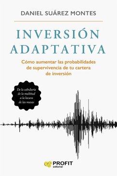 Inversion adaptativa : cómo aumentar las probabilidades de supervivencia de tu cartera de inversión - Suárez Montes, Daniel