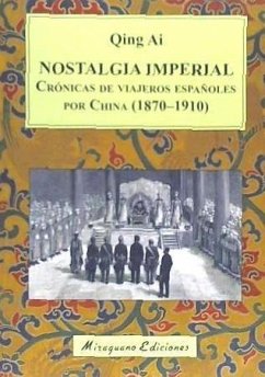 Nostalgia imperial : crónicas de viajeros españoles por China, 1870-1910 - Ai, Qing