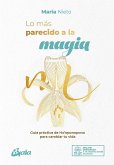 Lo más parecido a la magia : guía práctica de ho'oponopono para cambiar tu vida