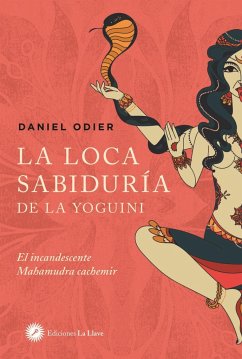 La loca sabiduría de la yoguini : el incandescente Mahamudra cachemir - Odier, Daniel