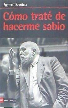 Como traté de hacerme sabio - Spinelli, Altiero