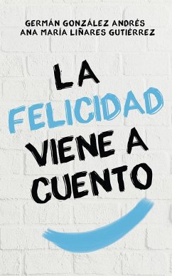 La felicidad viene a cuento - González Domingo, Germán; Liñares Gutiérrez, Ana María