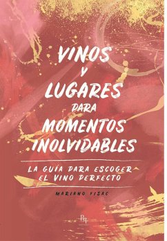 Vinos y lugares para momentos inolvidables : la guía para escoger el vino perfecto - Fisac Muíños, Mariano