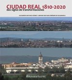 Ciudad Real, 1810-2020 : dos siglos de transformaciones Ciudad Real, 1810-2020 : dos siglos de transformaciones
