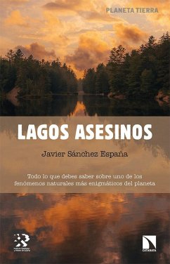 Lagos asesinos : todo lo que debes saber sobre uno de los fenómenos naturales más enigmáticos del planeta - Sánchez España, Javier