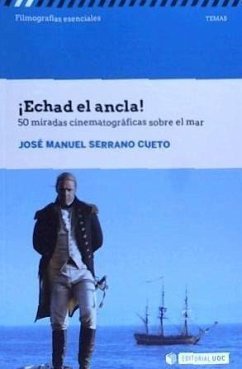 ¡Echad el ancla! : 50 miradas cinematográficas sobre el mar - Serrano Cueto, José Manuel