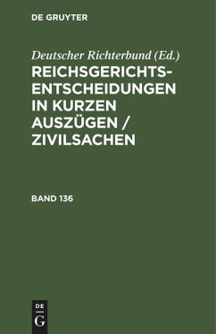 Reichsgerichts-Entscheidungen in kurzen Auszügen / Zivilsachen. Band 136 Reichsgerichts-Entscheidungen in kurzen Auszügen / Zivilsachen. Band 136