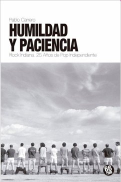 HUMILDAD Y PACIENCIA. ROCK INDIANA. 25 AÑOS DE POP INDEPENDIENTE