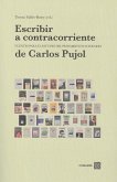 Escribir a contracorriente : fuentes para el estudio del pensamiento literario de Carlos Pujol