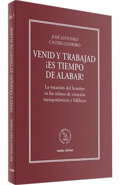 Cover Venid y trabajad : ¡es tiempo de alabar! : la vocación del hombre en los relatos de creación mesopotámicos y bíblicos