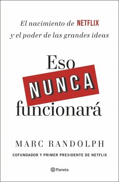 Eso nunca funcionará : el nacimiento de Netflix y el poder de las grandes ideas - Randolph, Marc