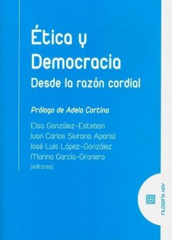 Ética y democracia : desde la razón cordial - Cortina Orts, Adela; García-Granero, Marina; González-Esteban, Elsa Siurana Aparisi