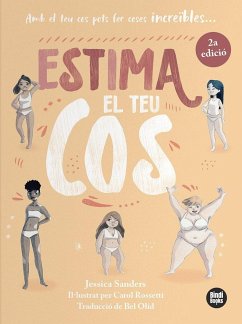 Estima el teu cos : amb el teu cos pots fer coses increïbles - Olid, Bel; Sanders, Jessica