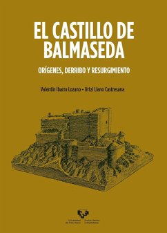 El castillo de Balmaseda : orígenes, derribo y resurgimiento - Ibarra Lozano, Valentín; Llano Castresana, Urtzi