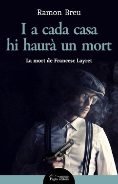 I a cada casa hi haurà un mort : La mort de Francesc Layret - Breu, Ramon; Breu Pañella, Ramon