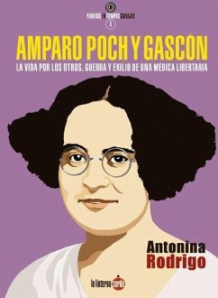 Amparo Poch y Gascón : la vida por los otros : guerra y exilio de una médica libertaria - Rodrigo García, Antonina