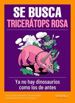 Se busca tricerátops rosa : ya no existen dinosaurios como los de antes - Pagliari, Emanuela; Mattarelli, Diego