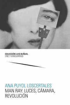 Man Ray : luces, cámara, revolución - Puyol Loscertales, Ana