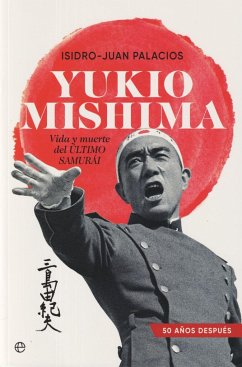 Yukio Mishima : vida y muerte del último samurái - Palacios Tapias, Isidro Juan