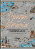 Paisajes literarios : mapas que llevan al corazón de los lugares reales que componen, inspiran y conforman las mejores obras de ficción del mundo