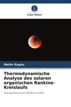 Thermodynamische Analyse des solaren organischen Rankine-Kreislaufs - Raghu, Metta;Yadav, J Siddhartha;Kolakoti, Aditya
