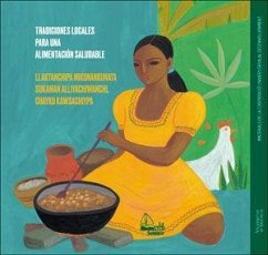 Tradiciones locales para una alimentación saludable : comidas ricas con alimentos locales bien combinados = Llaktanchipa mikunankunata sukaman alliyachiwanchi, chayku kawsachiypa : miski mikunakuna allin quntasqa, yunka kawsaykunawan